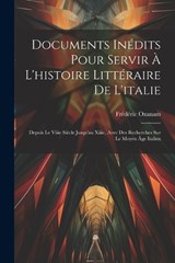 Documents Inédits Pour Servir À L'histoire Littéraire De L'italie - Frédéric Ozanam - 9781021608468