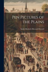 Pen Pictures of the Plains - Sarah Elizabeth Howard Howard - 9781021610096