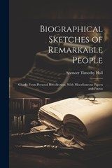 Biographical Sketches of Remarkable People - Spencer Timothy Hall - 9781021613554