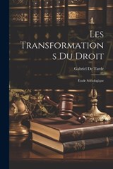Les Transformations Du Droit - Gabriel De Tarde - 9781021617439