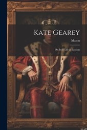Kate Gearey; Or, Irish Life in London