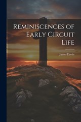 Reminiscences of Early Circuit Life - James Erwin - 9781021621269