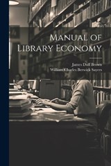 Manual of Library Economy - James Duff Brown ; William Charles Berwick Sayers - 9781021624512