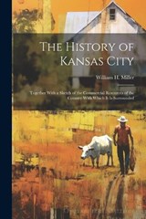 The History of Kansas City - William H Miller - 9781021630469