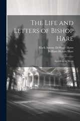 The Life and Letters of Bishop Hare - William Hobart Hare ; Mark Antony DeWolfe Howe - 9781021636959