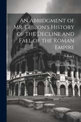 An Abridgment of Mr. Gibbon's History of the Decline and Fall of the Roman Empire; Volume 2 - Edward Gibbon - 9781021638984