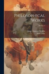 Philosophical Works; Volume 2 - John Locke ; James Augustus St John - 9781021650009