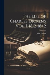 The Life of Charles Dickens Vol. I. 1812-1842 - John Forster - 9781021655578