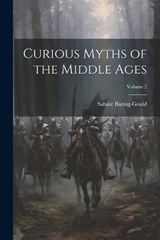 Curious Myths of the Middle Ages; Volume 2 - Sabine Baring-Gould - 9781021657701