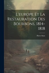 L'europe Et La Restauration Des Bourbons, 1814-1818
