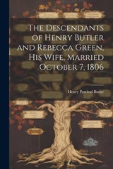 The Descendants of Henry Butler and Rebecca Green, His Wife, Married October 7, 1806 - Henry Percival Butler - 9781021659163