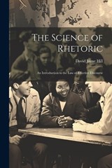 The Science of Rhetoric - David Jayne Hill - 9781021660077
