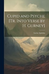 Cupid and Psyche [Tr. Into Verse by H. Gurney] - Lucius Apuleius - 9781021662279