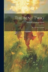 The Bent Twig - Dorothy Canfield Fisher - 9781021670311