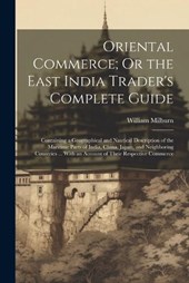 Oriental Commerce; Or the East India Trader's Complete Guide
