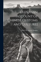 China [An Account of Chinese Customs and Culture] - Robert Kennaway Douglas - 9781021683083