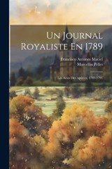 Un Journal Royaliste En 1789 - Marcellin Pellet ; Francisco Antunes Maciel - 9781021695901