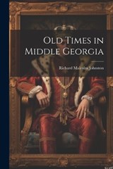 Old Times in Middle Georgia - Richard Malcolm Johnston - 9781021699305