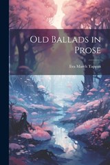 Old Ballads in Prose - Eva March Tappan - 9781021701046