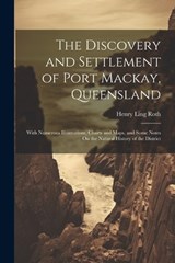 The Discovery and Settlement of Port Mackay, Queensland - Henry Ling Roth - 9781021707901