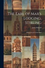The Earl of Mar's Lodging, Stirling - James Ronald - 9781021708434