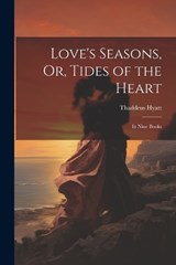 Love's Seasons, Or, Tides of the Heart - Thaddeus Hyatt - 9781021710529