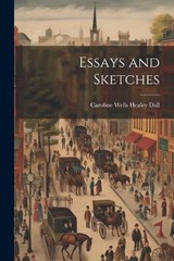 Essays and Sketches - Caroline Wells Healey Dall - 9781021715456