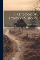 First Book of London Visions - Laurence Binyon - 9781021718624