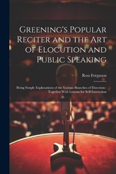 Greening's Popular Reciter and the Art of Elocution and Public Speaking