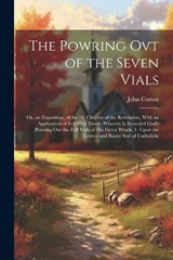The Powring Ovt of the Seven Vials - John Cotton - 9781021720313