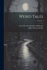 Weird Tales; Volume 1 - Ernst Theodor Amadeus Hoffmann - 9781021721983