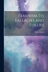 Feminism, Its Fallacies and Follies - John Martin - 9781021723871