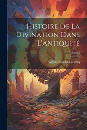 Histoire De La Divination Dans L'antiquité; Volume 2