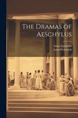 The Dramas of Aeschylus - Anna Swanwick ; Anna Aeschylus - 9781021737168