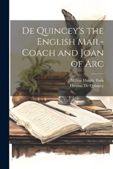 De Quincey's the English Mail-Coach and Joan of Arc - Milton Haight Turk ; Thomas de Quincey - 9781021747082