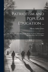 Patriotism and Popular Education ... - Henry Arthur Jones - 9781021753328