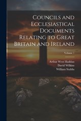 Councils and Ecclesiastical Documents Relating to Great Britain and Ireland; Volume 1 - William Stubbs ; Arthur West Haddan ; David Wilkins - 9781021755247