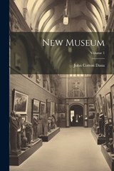 New Museum; Volume 1 - John Cotton Dana - 9781021757241