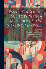 Essays On Social Subjects. With a Memoir by Sir W. Stirling Maxwell - William Jones ; William Benton Clulow ; Matthew James Higgins - 9781021757630