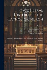A General History of the Catholic Church - Charles Ignatius White ; Martin John Spalding ; Joseph Epiphane Darras - 9781021761903