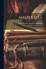 Master Flea - Ernst Theodor Amadeus Hoffmann ; Ernst Theodor W Hoffmann - 9781021762375