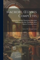 Macrobe, OEuvres Complètes - Marcus Terentius Varro ; Ambrosius Aurelius Theodos Macrobius ; Ambrosius Aurelius Theodosius Mela - 9781021763754