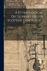 A Etymological Dictionary of the Scottish Language ... - John Jamieson - 9781021764010