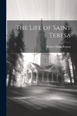 The Life of Saint Teresa - Robert Hugh Benson - 9781021766304