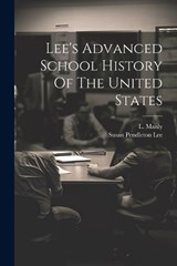 Lee's Advanced School History Of The United States - Susan Pendleton Lee ; L Manly - 9781021769664