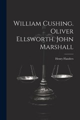 William Cushing. Oliver Ellsworth. John Marshall - Henry Flanders - 9781021784834