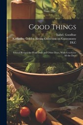 Good Things; Ethical Recipes for Feast Days and Other Days, With Graces for All the Days
