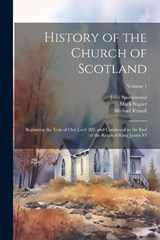 History of the Church of Scotland - John 1565-1639 Spottiswood ; Michael 1781-1848 Russell ; Mark 1798-1879 Napier - 9781021796745