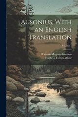 Ausonius, With an English Translation; Volume 1 - Decimus Magnus Ausonius - 9781021799968