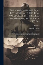 The Mahávansi, the Rájá-Ratnácari, and the Rájá-Vali, Forming the Sacred and Historical Books of Ceylon